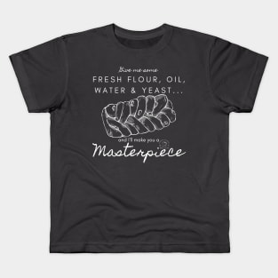 Fresh Flour, Oil, Water & Yeast... I'll Make You A Masterpiece | White Lettering Kids T-Shirt